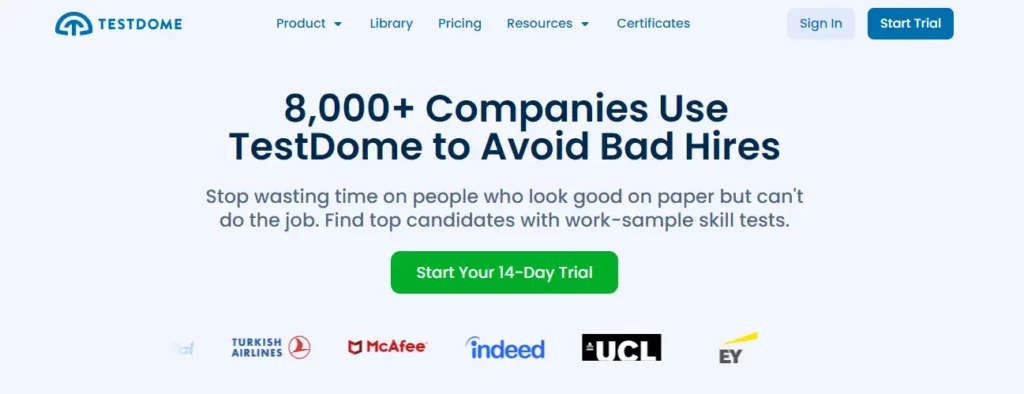 Testdome home page 8,000+ Companies Use TestDome to Avoid Bad Hires Stop wasting time on people who look good on paper but can't do the job. Find top candidates with work-sample skill tests.