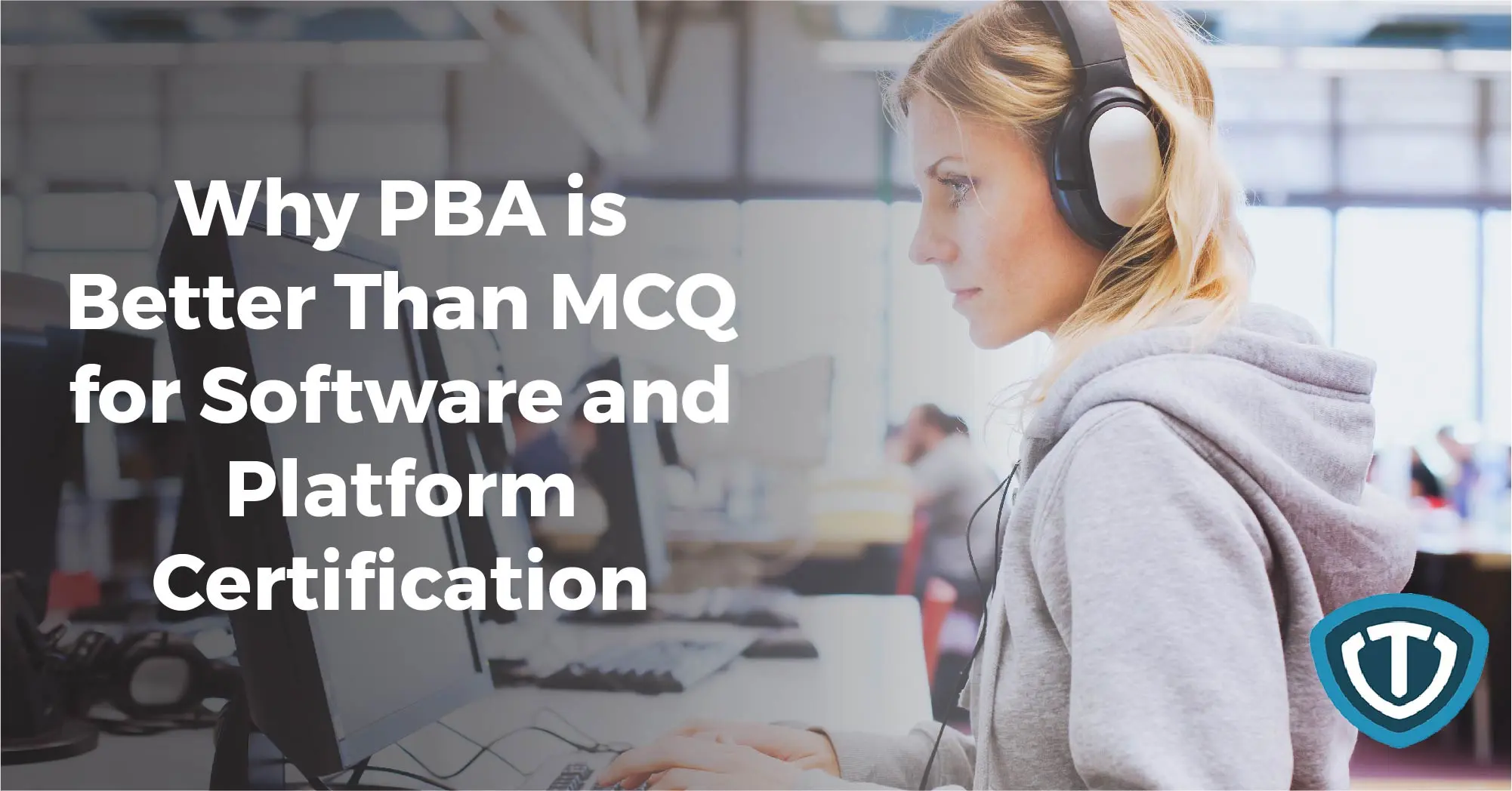 Why PBA Is Better Than Multiple Choice Question Exams for Software and Platform Certification